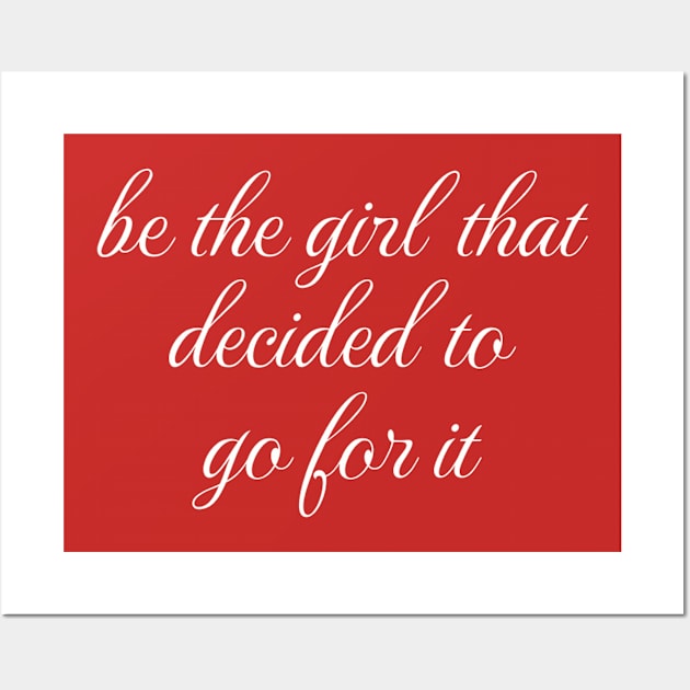 Women Empowerment Tee "Be the Girl That Decided to Go For It" Confidence Boosting T-Shirt, Inspirational Gift for Women Wall Art by TeeGeek Boutique